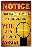 ERLOOD Notice You are no Longer a Trespasser - You are Now a Target – Funny Metal Sign Wall Art Pub Bar Decor 12 X 8