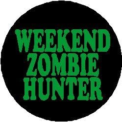 WEEKEND ZOMBIE HUNTER 1.25" Pinback Button Badge / Pin - Zombies