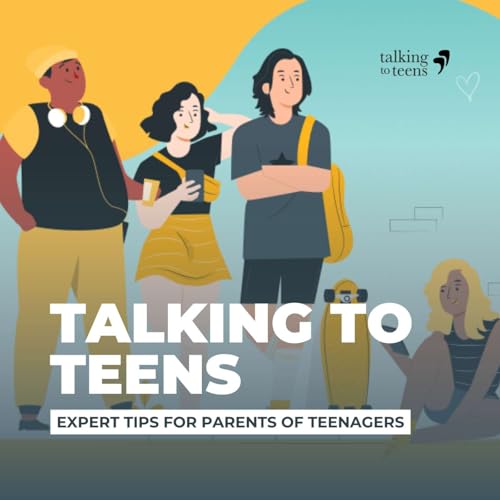 Talking To Teens: Expert Tips for Parenting Teenagers cover art