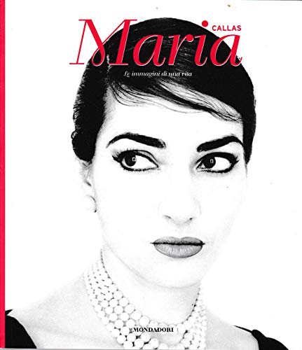 Maria Callas. Immagini di una vita. Ediz. illustrat