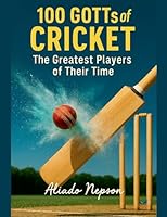 100 GOTTs of Cricket: The Greatest Players of Their Time B0G27N5NBX Book Cover