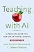 Teaching with AI: A Practical Guide to a New Era of Human Learning