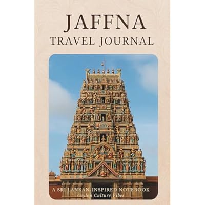 Jaffna Travel Journal: Discover Sri Lanka&rsquo;s Northern Beauty &ndash; Your Personal Trip Planner, Diary & Memory Keeper