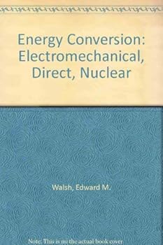 Energy conversion: electromechanical, direct, nuclear