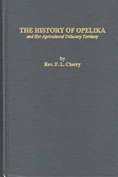 The history of Opelika and her agricultural tributary territory: Embracing more particularly Lee and Russell Counties from the earliest settlement to the present date