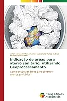 Indicacao de Areas Para Aterro Sanitario, Utilizando Geoprocessamento 3639752422 Book Cover