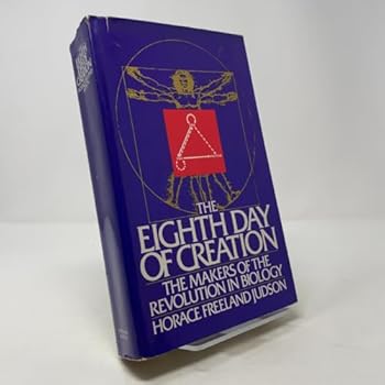 The Eighth Day of Creation: Makers of the Revolution in Biology