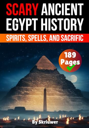 Scary Ancient Egypt History Facts: Spirits, Spells, and Sacrific (Egypt History Books)