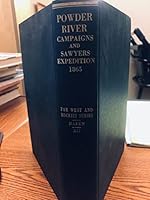 Powder River Campaigns and Sawyers Expedition of 1865: A Documentary Account Comprising Official Reports, Diaries, Contemporary Newspaper Accounts, and Personal Narratives [The Far West and the Rockie B002F8AY6U Book Cover