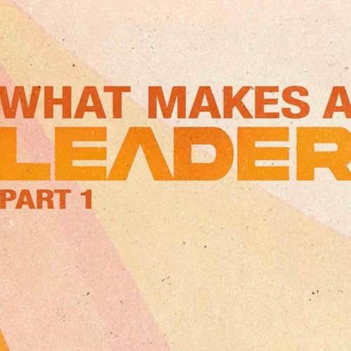 What Makes a Leader (Part 1) - Pastor Garrett Lee