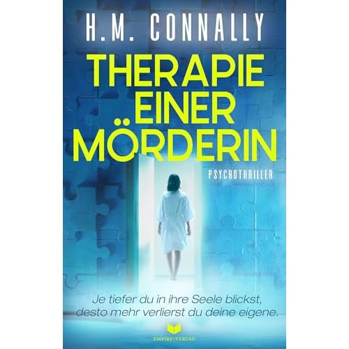 Therapie einer Mörderin: Psychothriller | Je tiefer du in ihre Seele blickst, desto mehr verlierst du deine eigene