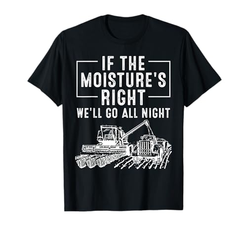 Cool If The Moisture Right Farmer Gift Funny Farmer Men Camiseta
