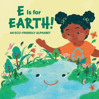 E Is for Earth!: An Eco-Friendly Alphabet - Claire Winslow