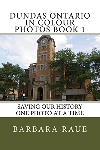 Dundas Ontario in Colour Photos Book 1: Saving Our History One Photo at a Time (Cruising Ontario)