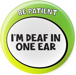 Be Patient I'm Deaf In One Ear - Disability Awareness Aids - Pin Button Badge - Large 45mm