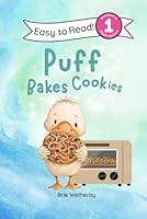 Puff Bakes Cookies: Preschool and Kindergartener Level One Easy Reader (Puff the Duck) B0H1MWKKTV Book Cover