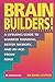 Brain Builders!: A Lifelong Guide to Sharper Thinking, Better Memory, and an Age-Proof Mind