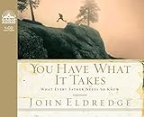 You Have What it Takes: What Every Father Needs to Know