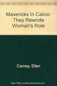 Paperback Mavericks In Calico: They Rewrote Woman's Role Book