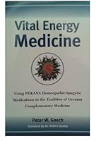 Vital Energy Medicine: Using PEKANA Homeopathic-Spagyric Medications in the Tradition of German Complementary Medicine 0971140731 Book Cover