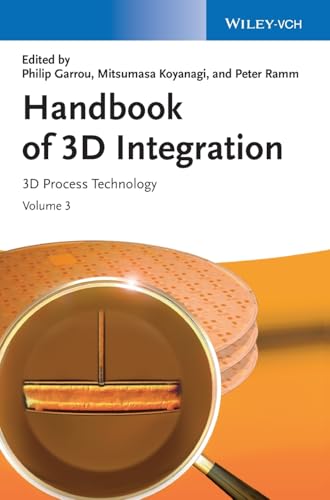 Handbook of 3D Integration, Volume 3: 3D Process Technology Handbook of 3D Integration, Volume 3: 3D Process Technology