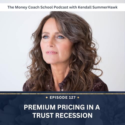 Ep #127: Premium Pricing in a Trust Recession