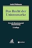  Das Recht der Unionsmarke: Erwerb, Benutzung und Durchsetzung