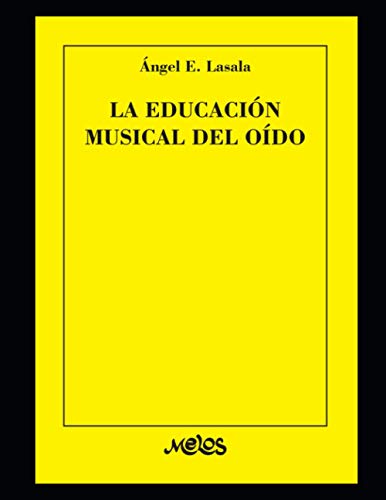 La educación musical del oído: Método completo de entonación con procedimientos y ejercicios prácticos metodizados (Spanish Edition)