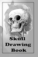 Skull Drawing Book: Step by Step Lessons (Draw Skulls Step By Step Guide) 1533551642 Book Cover