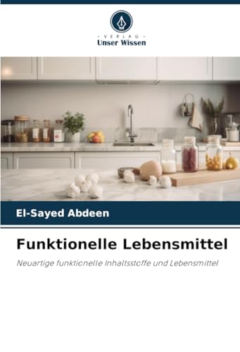 Funktionelle Lebensmittel: Neuartige funktionelle Inhaltsstoffe und Lebensmittel