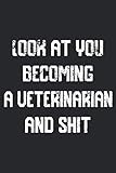Look at you becoming A Veterinarian And Shit Funny Veterinarian Notebook Graduation gift: Notebook/Journal Track Lessons, Homebook To Define Goals & ... And To do list | 6"x9", 120 pages | Lined
