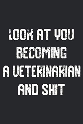 Look at you becoming A Veterinarian And Shit Funny Veterinarian Notebook Graduation gift: Notebook/Journal Track Lessons, Homebook To Define Goals & ... And To do list | 6"x9", 120 pages | Lined