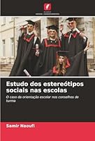 Estudo dos estereótipos sociais nas escolas: O caso da orientação escolar nos conselhos de turma (Portuguese Edition) 3841641415 Book Cover