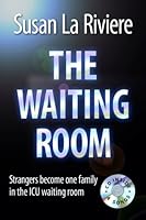 The Waiting Room: Strangers Become One Family In The Icu Waiting Room 0979355915 Book Cover