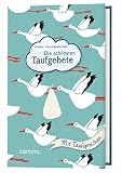Die schönsten Taufgebete: Mit Taufsprüchen, Fürbitten zur Taufe, Segenssprüchen für das Taufkind, Gebeten zur Tauffeier und ersten Gebeten für Kinder.