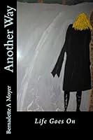 Another Way: Life Goes on 1517649552 Book Cover
