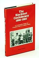 The Blackfoot Confederacy, 1880-1920: A Comparative Study of Canadian and U.S. Indian Policy 0826310028 Book Cover