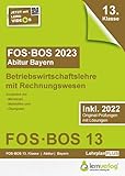  Abiturprüfung FOS/BOS Bayern 2023 Betriebswirtschaftslehre mit Rechnungswesen 13. Klasse: Abitur FOS  BOS Bayern 2023 BwR 13. Klasse