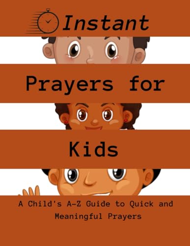 Instant Prayers for Kids: A Child's A-Z Guide to Quick and Meaningful Prayers