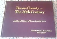 Boone County... The 20th Century: A Pictorial History of Boone County, Iowa B004OTDSBG Book Cover