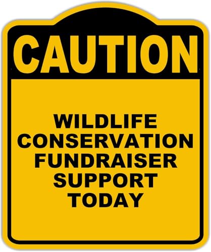 WILDLIFE CONSERVATION FUNDRAISER SUPPORT TODAY Caution Yellow Black Aluminum Composite Sign 8.5 x 10 inches