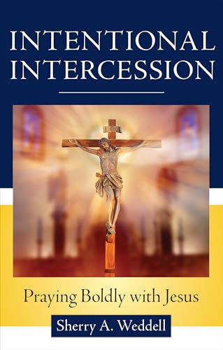 Intentional Intercession: Praying Boldly with Jesus