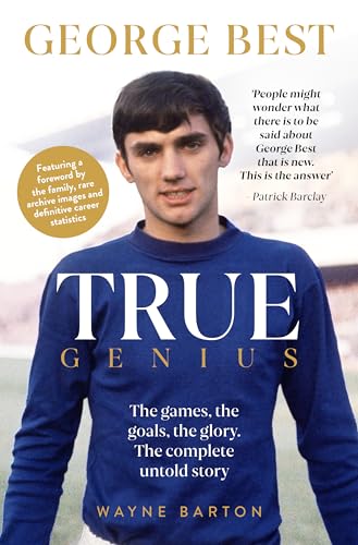True Genius: George Best: The Games, The Goals, The Glory: The Complete Untold Story.