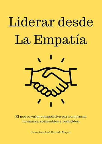 Liderar desde la Empatía: El nuevo valor competitivo para empresas humanas, sostenibles y rentables.