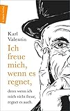 Ich freue mich, wenn es regnet, denn wenn ich mich nicht freue, regnet es auch: Gerade Gedanken eines Schrägdenkers (Autor:innenreihe) - Herausgeber: Josef Pöllath Karl Valentin 