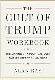 The Cult Of Trump Workbook: The Making Of A Political Cult And It's Impact On American