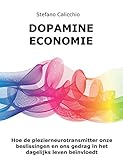 Dopamine economie: Hoe de plezierneurotransmitter onze beslissingen en ons gedrag in het dagelijks leven beïnvloedt (Dutch Edition)