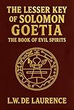 The Lesser Key of Solomon: Goetia The Book of Evil Spirits - Unabridged 1916 Illustrated Edition