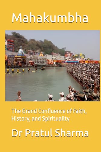 Mahakumbha: The Grand Confluence of Faith, History, and Spirituality