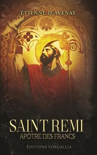 Saint Remi: Apôtre des Francs